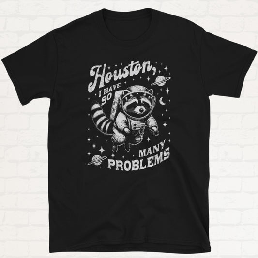 Houston, I Have So Many Problems – Lustiges Waschbär T-Shirt für Weltraum-Fans - Digital Art Prints